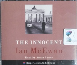 The Innocent written by Ian McEwan performed by Anton Lesser on CD (Abridged)